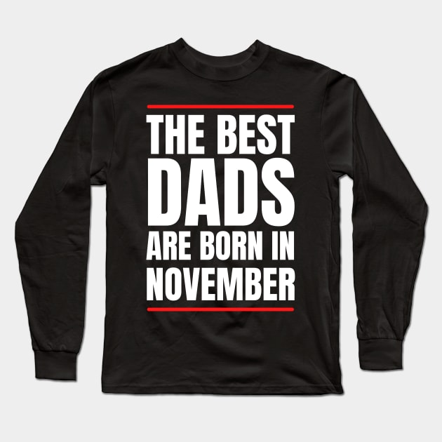 Best Dads are born in November Birthday Quotes Long Sleeve T-Shirt by NickDsigns